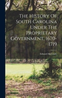 The History of South Carolina Under the Proprietary Government, 1670-1719 1241549559 Book Cover