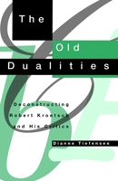 The Old Dualities: Deconstructing Robert Kroetsch and His Critics 0773511911 Book Cover