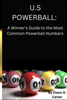 U.S POWERBALL: A Winner's Guide to the Most Common Powerball Numbers. B0BLFW7F5S Book Cover