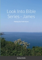 Look Into Bible Series - James: Making Our Faith Active 1716572665 Book Cover