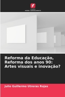 Reforma da Educação, Reforma dos anos 90: Artes visuais e inovação? 6206267474 Book Cover