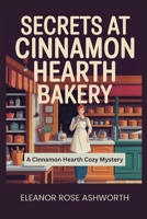 Secrets at Cinnamon Hearth Bakery: A Cinnamon Hearth Cozy Mystery B0GT4CR1WL Book Cover