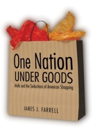 One Nation under Goods: Malls and the Seductions of American Shopping 1588341526 Book Cover
