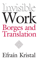 Invisible Work: Borges and Translation 0826514081 Book Cover