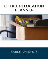 Office Relocation Planner: The Source for Planning, Managing and Executing Your Next Office Move - Today! 1928742254 Book Cover
