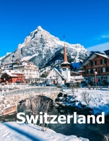 Switzerland: Coffee Table Photography Travel Picture Book Album Of A Swiss Country And Zurich City In Central Europe Large Size Photos Cover 1674514581 Book Cover