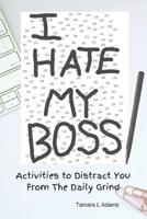 I Hate My Boss: Activities to Distract You From the Daily Grind 108158906X Book Cover
