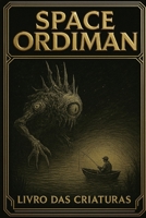 SPACE ORDIMAN: LIVRO DAS CRIATURAS (Portuguese Edition) B0FNRSYVK7 Book Cover