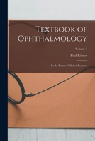 Textbook of Ophthalmology: In the Form of Clinical Lectures; Volume 1 1018433120 Book Cover