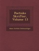 Poetiske Skrifter, Volume 13 1249936268 Book Cover