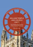 William Temple and Church Unity: The Politics and Practice of Ecumenical Theology 3319820893 Book Cover