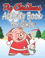 Pig Christmas Activity Book for Girls: Christmas Activity Book for Girls, Boys and Adults 1676471022 Book Cover