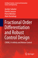 Fractional Order Differentiation and Robust Control Design: CRONE, H-infinity and Motion Control (Intelligent Systems, Control and Automation: Science and Engineering) 9401798060 Book Cover