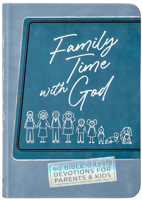 Family Time with God: 60 Bible-Based Devotions for Parents Kids 1424563143 Book Cover