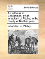 An address to Englishmen; by an inhabitant of Pitchly, in the county of Northampton. 1140879065 Book Cover