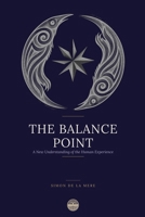 The Balance Point: A New Understanding of the Human Experience 1764836219 Book Cover