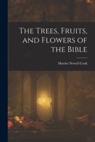 The Trees, Fruits, and Flowers of the Bible 1016160291 Book Cover