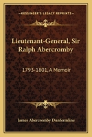 Lieutenant-General Sir Ralph Abercromby, K.B., 1793-180l; A Memoir 1022026038 Book Cover