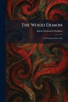 The Wood Demon: A Comedy in Four Acts 1026093279 Book Cover