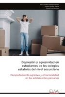 Depresión y agresividad en estudiantes de los colegios estatales del nivel secundario: Comportamiento agresivo y emocionalidad en los adolescentes peruanos (Spanish Edition) 9999323898 Book Cover