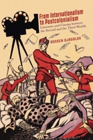 From Internationalism to Postcolonialism: Literature and Cinema between the Second and the Third Worlds 0228001102 Book Cover