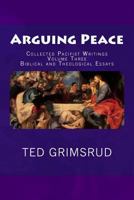 Arguing Peace: Collected Pacifist Writings: Volume Three: Biblical and Theological Essays 1479149330 Book Cover