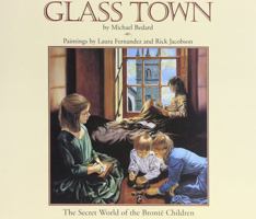Glass Town: The Secret World of the Bront' Children 0689811853 Book Cover
