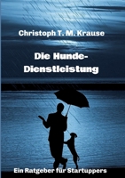 Die Hundedienstleistung: Ein Ratgeber für Startuppers 3347245008 Book Cover