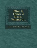 Mine Is Thine, Vol. 2 of 3: A Novel (Classic Reprint) 1249511070 Book Cover