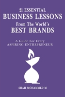 21 Essential BUSINESS LESSONS From The World's BEST BRANDS: A Guide for Every ASPIRING ENTREPRENEUR B083XW5ZYN Book Cover