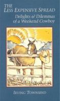 The Less Expensive Spread: Delights & Dilemmas of a Weekend Cowboy 0961742631 Book Cover