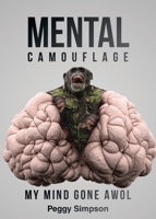 Mental Camouflage: My Mind Gone AWOL 1662442033 Book Cover