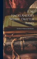 F. W. Hackländer's Werke, Dritter Band 1022474200 Book Cover