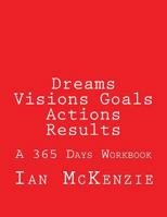 Dreams Visions Goals Actions Results: A 365 Days Workbook 1545172935 Book Cover