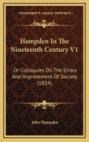 Hampden In The Nineteenth Century V1: Or Colloquies On The Errors And Improvement Of Society 1164663844 Book Cover