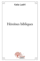 Héroïnes bibliques (French Edition) 2332495851 Book Cover