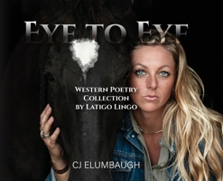 Eye to Eye: Western Poetry Collection by Latigo Lingo B0GN5Y8NHZ Book Cover