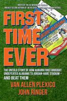 First Time Ever: The Untold Story of How Auburn First Brought Undefeated Alabama to Jordan-Hare Stadium--and Beat Them 1962993019 Book Cover