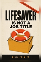 Lifesaver Is Not a Job Title B0HH1W71M6 Book Cover