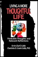 Living a More Thoughtful Life: Thinkable Thoughts and Relevant Reflections B0BFV21759 Book Cover