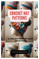 CROCHET HAT PATTERNS: A Collection of Cozy Creations B0CW5YF62S Book Cover