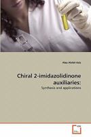 Chiral 2-imidazolidinone auxiliaries:: Synthesis and applications 3639259599 Book Cover