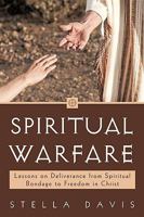 Spiritual Warfare: Lessons on Deliverance from Spiritual Bondage to Freedom in Christ 1450245544 Book Cover