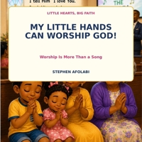 My Little Hands Can Worship God: Worship Is More Than a Song (Little Hearts, Big Faith) B0H94SNWW8 Book Cover