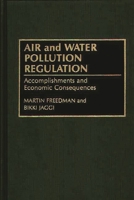 Air and Water Pollution Regulation: Accomplishments and Economic Consequences 0899307213 Book Cover