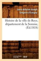 Histoire de La Ville de Roye, Da(c)Partement de La Somme, (A0/00d.1818) 2012551009 Book Cover