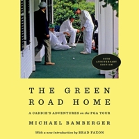 The Green Road Home: A Caddie's Adventures on the PGA Tour 1668154412 Book Cover
