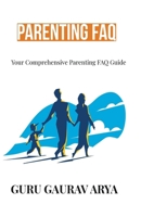 Parenting FAQ: Your Comprehensive Parenting FAQ Guide B0CP52ZGVS Book Cover