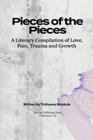 Pieces of the Pieces: A Literary Compilation of Love, Pain, Trauma and Growth B0CGL7TQW6 Book Cover