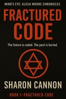 Fractured Code: The Future is Coded. The Past is Buried. (Alicia Moore Chronicles) B0FJ6K4NYY Book Cover